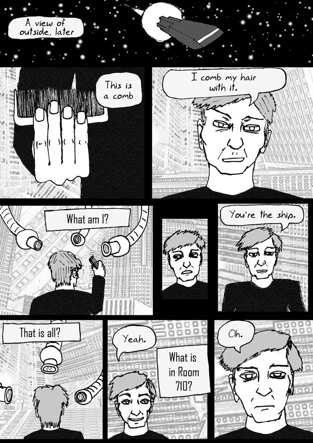 Dat Williams Comics Issue 4 page 4. Outside, later. This is a comb. I comb my hair with it. What am I? YOu're the ship. That's all? Yeah. What is in Room 710? Oh.
