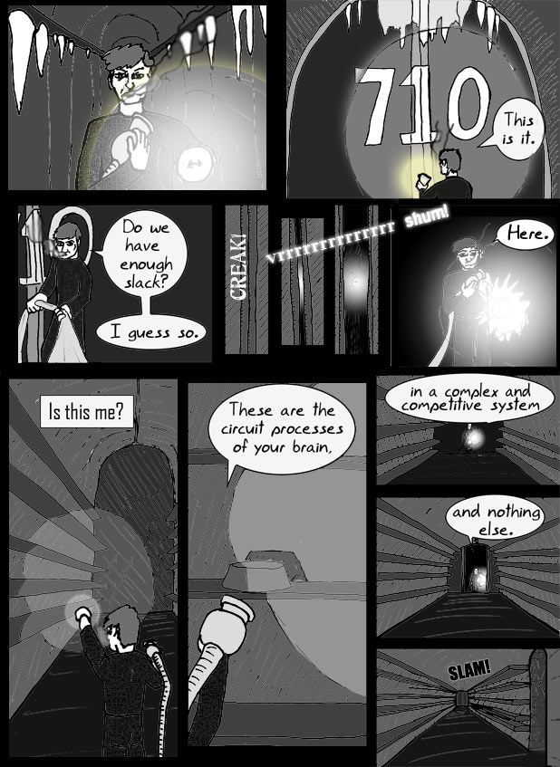 Dat Williams Comics Issue 4 page 5. This is it. Do we have enough slack? Dat asks himself. I guess so Dat answers. Creak! vrrrrrr otomotopia! BOOM! the door opens; 'here' dat says. Is this me the voice of the space ship asks. These are the circuit processes of your brain, in a complex and competitive system and nothing else, Dat answers. A door in this chamber is hidden from view.